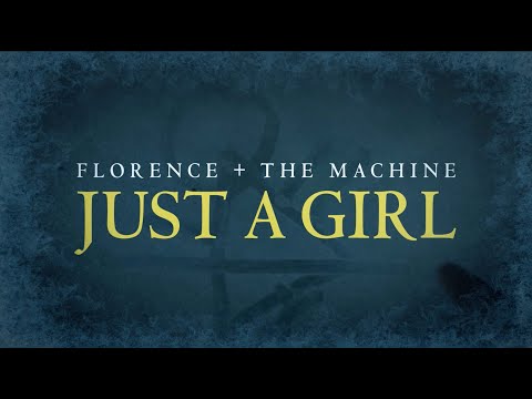 Florence + The Machine - Just A Girl (Official Lyric Video)