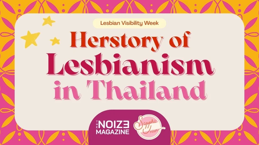 Herstory of Lesbianism in Thailand - Queer - LGBTQIAN - The Noize Magazine