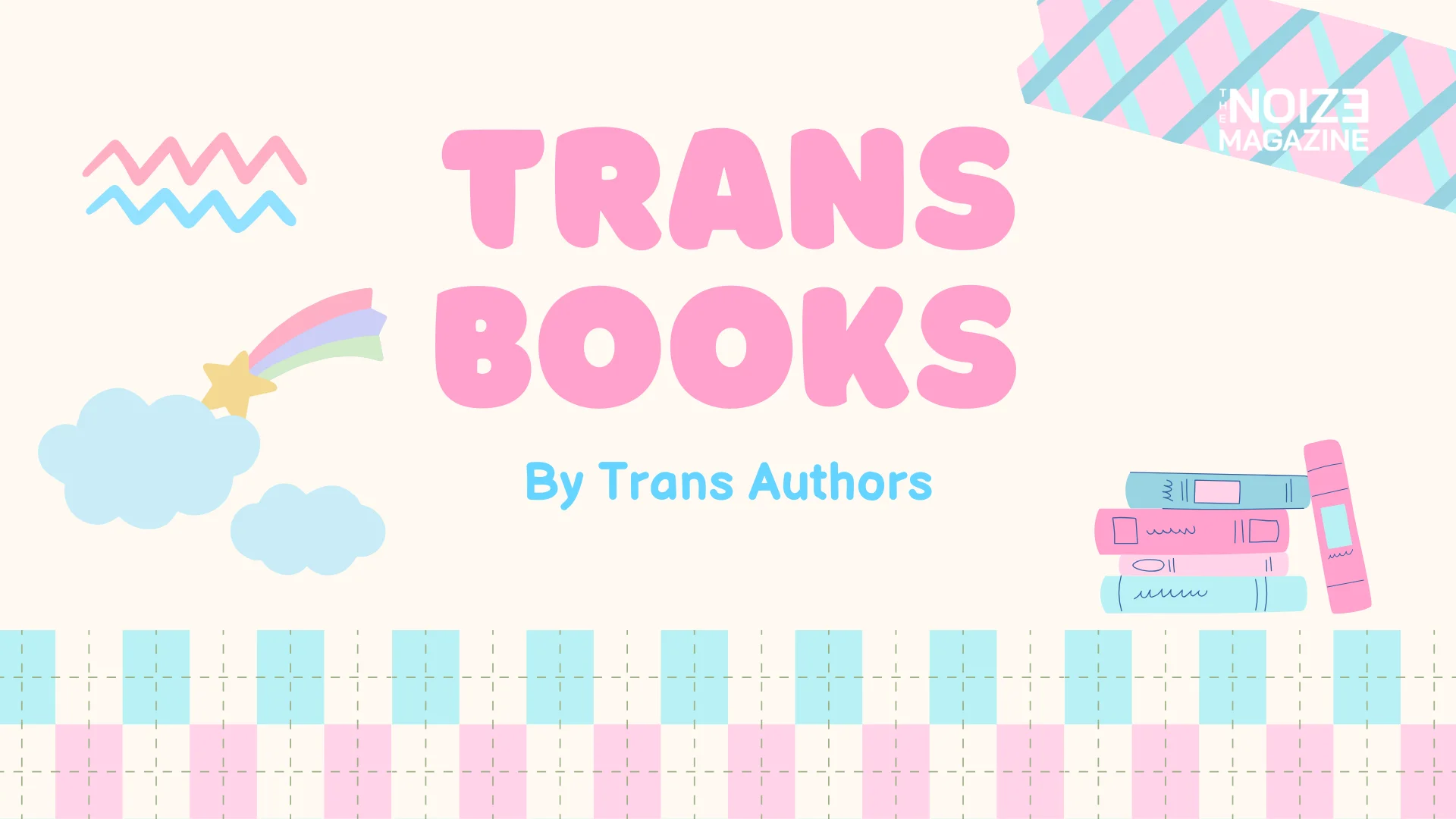 Trans books by Trans Authors - The Noize Magazine
